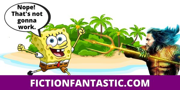 SpongeBob Would Win a Fight Against Aquaman Because Punches and Kicks Don't Hurt SpongeBob
